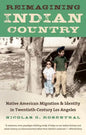 Reimagining Indian Country: Native American Migration & Identity in Twentieth-Century Los Angeles - Paperback