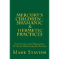 Mercury's Children - Shamanic and Hermetic Practices: Institute for Hermetic Studies Monograph Series - Paperback
