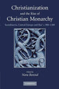 Christianization and the Rise of Christian Monarchy: Scandinavia, Central Europe and Rus' C.900-1200 - Paperback