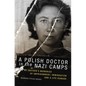 A Polish Doctor in the Nazi Camps: My Mother's Memories of Imprisonment, Immigration, and a Life Remade - Paperback