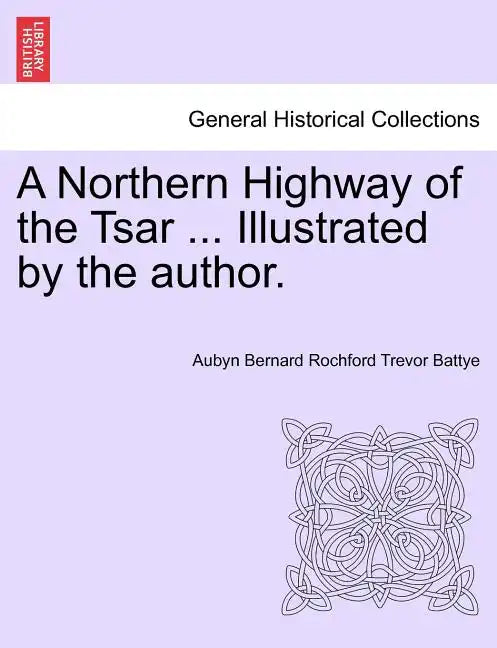 A Northern Highway of the Tsar ... Illustrated by the Author. - Paperback