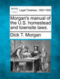 Morgan's Manual of the U.S. Homestead and Townsite Laws. - Paperback