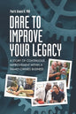 Dare to Improve Your Legacy: A Story of Continuous Improvement within a Family-Owned Business - Paperback