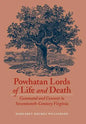 Powhatan Lords of Life and Death: Command and Consent in Seventeenth-Century Virginia - Hardcover