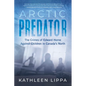 Arctic Predator: The Crimes of Edward Horne Against Children in Canada's North - Paperback