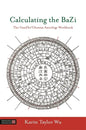 Calculating the Bazi: The Ganzhi/Chinese Astrology Workbook - Paperback