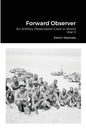 Forward Observer: An Artillery Observation Crew in World War II - Paperback