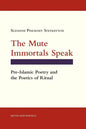 The Mute Immortals Speak: Pre-Islamic Poetry and the Poetics of Ritual - Paperback