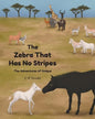 The Zebra That Has No Stripes: The Adventures of Unique - Paperback