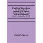 Fugitive Slave Law: The Religious Duty of Obedience to Law: A Sermon by Ichabod S. Spencer Preached In The Second Presbyterian Church In B - Paperback