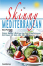 The Skinny Mediterranean Recipe Book: Healthy, Delicious & Low Calorie Mediterranean Dishes. All Under 300, 400 & 500 Calories - Paperback