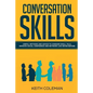 Conversation Skills: Useful Methods and Advice to Conquer Small Talk, Improve Social Confidence and Network Like Never Before - Paperback