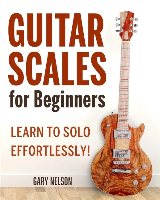 Guitar Scales for Beginners: Learn to Solo Effortlessly! - Paperback