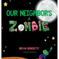 Our Neighbor's a Zombie - Hardcover
