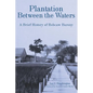Plantation Between the Waters: A Brief History of Hobcaw Barony - Hardcover