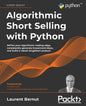 Algorithmic Short Selling with Python: Refine your algorithmic trading edge, consistently generate investment ideas, and build a robust long/short pro - Paperback