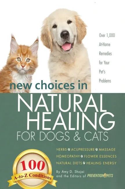 New Choices in Natural Healing for Dogs & Cats: Herbs, Acupressure, Massage, Homeopathy, Flower Essences, Natural Diets, Healing Energy - Hardcover