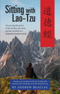 Sitting with Lao-Tzu: Discovering the Power of the Timeless, the Silent, and the Invisible in a Clamorous Modern World - Paperback