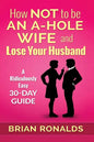 How Not to be an A-Hole Wife and Lose Your Husband - Paperback
