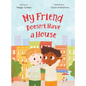 My Friend Doesn't Have a House - Hardcover