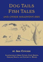Dog Tails Fish Tales and Other Misadventures: Short Stories about Dogs, Guns, Hunting, and Fishing experiences - Paperback