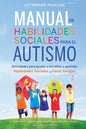 Manual de Habilidades Sociales para el Autismo: Actividades para ayudar a los niños a aprender habilidades sociales y hacer amigos - Paperback