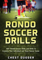 Rondo Soccer Drills: 100+ Rondo Soccer Skills and Drills to Escalate Your Individual and Team Soccer Game - Paperback