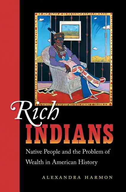 Rich Indians: Native People and the Problem of Wealth in American History - Paperback