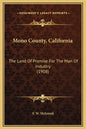 Mono County, California: The Land of Promise for the Man of Industry (1908) - Hardcover