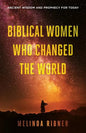 Biblical Women Who Changed the World: Ancient Wisdom and Prophecy for Today - Paperback