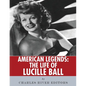 American Legends: The Life of Lucille Ball - Paperback