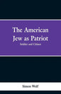 The American Jew as Patriot. Soldier and Citizen - Paperback