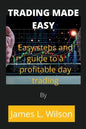 Trading made easy: Easy steps and guide to a profitable day trading - Paperback