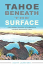 Tahoe Beneath the Surface: The Hidden Stories of America's Largest Mountain Lake - Paperback