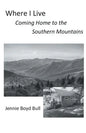 Where I Live: Coming Home to the Southern Mountains - Paperback