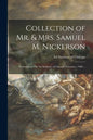 Collection of Mr. & Mrs. Samuel M. Nickerson: Presented to The Art Institute of Chicago, February, 1900 ... - Paperback