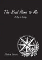 The Road Home to Me: A Map to Healing - Hardcover