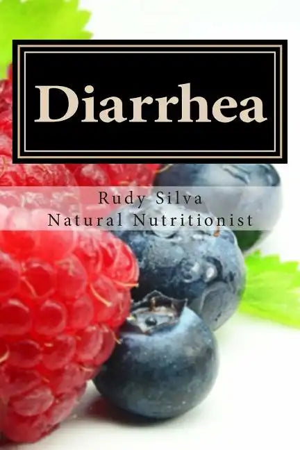 Diarrhea: How To Stop Diarrhea Chronic Or Severe - Paperback