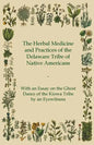 The Herbal Medicine and Practices of the Delaware Tribe of Native Americans - With an Essay on the Ghost Dance of the Kiowa Tribe by an Eyewitness - Paperback