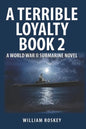 A Terrible Loyalty -- Book 2: A World War II Submarine Novel - Paperback