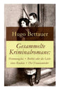 Gesammelte Kriminalromane: Hemmungslos + Bobbie oder die Liebe eines Knaben + Der Frauenmörder: Die besten Krimis von Hugo Bettauer - Paperback