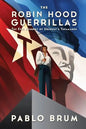 The Robin Hood Guerrillas: The Epic Journey of Uruguay's Tupamaros - Paperback