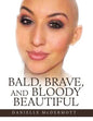 Bald, Brave, and Bloody Beautiful - Paperback