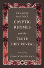 Francis Bacon's Cryptic Rhymes and the Truth They Reveal - Paperback