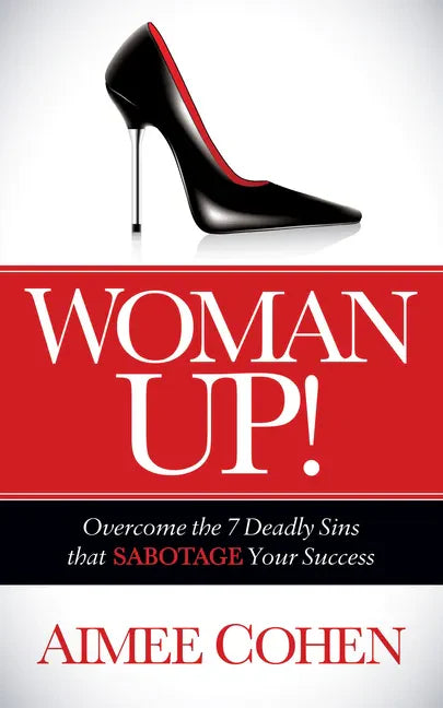 Woman Up!: Overcome the 7 Deadly Sins That Sabotage Your Success - Paperback