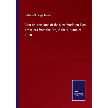 First Impressions of the New World on Two Travelers from the Old, in the Autumn of 1858 - Paperback