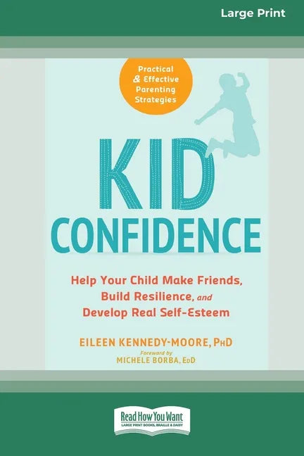 Kid Confidence: Help Your Child Make Friends, Build Resilience, and Develop Real Self-Esteem (16pt Large Print Edition) - Paperback