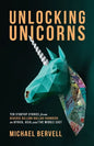 Unlocking Unicorns: Ten Startup Stories from Diverse Billion-dollar Founders in Africa, Asia, and the Middle East - Paperback