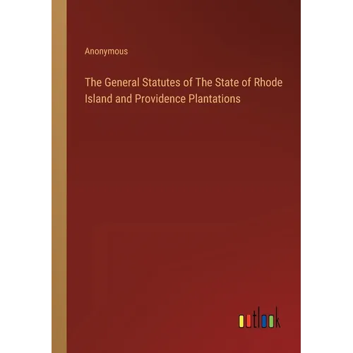 The General Statutes of The State of Rhode Island and Providence Plantations - Paperback