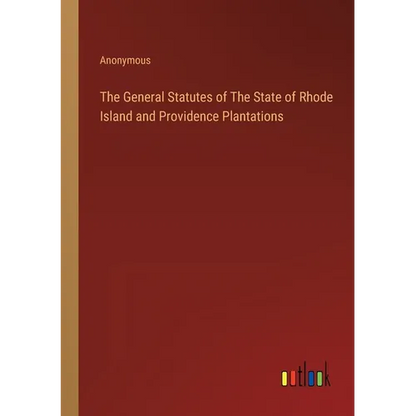The General Statutes of The State of Rhode Island and Providence Plantations - Paperback